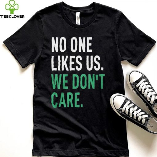 No One Likes Us We Don’t Care Shirt