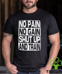 No Pain No Gain Shut Up And Train vintage shirt