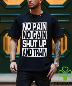 No Pain No Gain Shut Up And Train vintage shirt