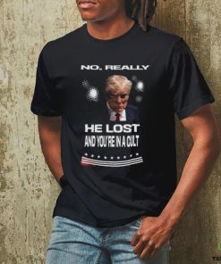 No Really He Lost and You’re in a Cult Trump Mugshot Shirt