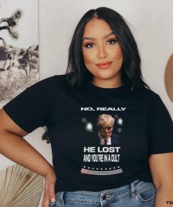No Really He Lost and You’re in a Cult Trump Mugshot Shirt
