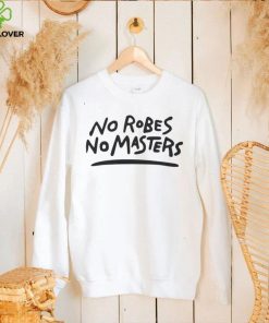 No Robe No Masters T Shirt 2 No Robe No Masters T Shirt