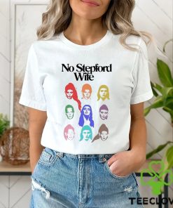 No Stepford Wife Shirt Unisex T Shirt
