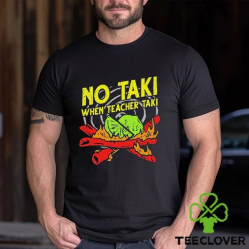 No Taki When Teacher Taki Shirt