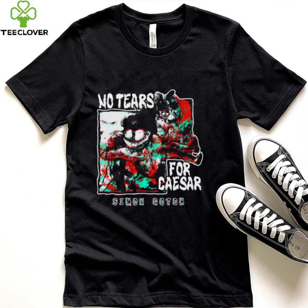 No Tears for caesar simon gotch shirt