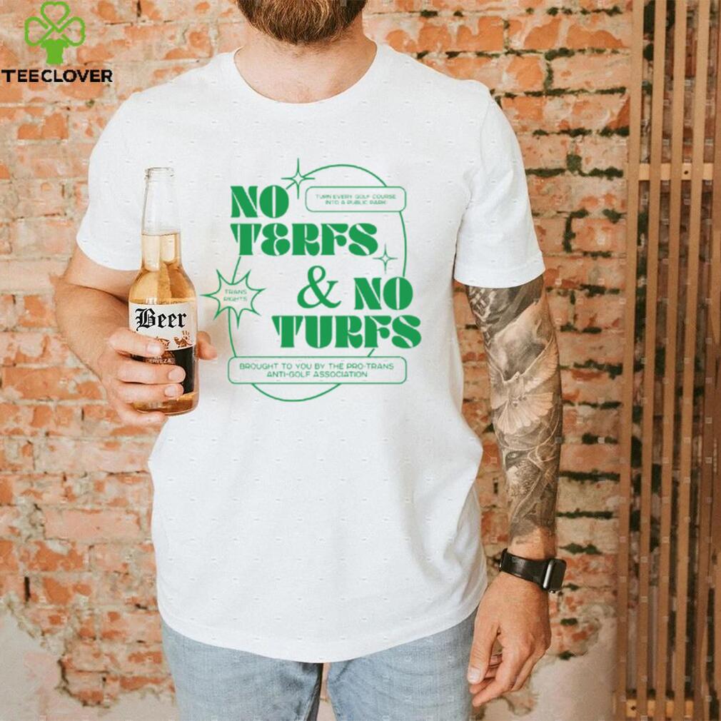 No Terfs And No Turfs T Shirt