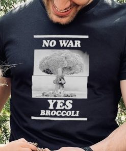 No War Yes Broccoli Shirt