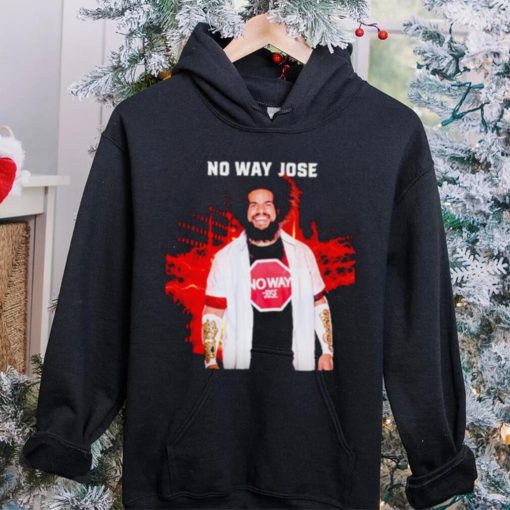 No Way Jose hoodie, sweater, longsleeve, shirt v-neck, t-shirt