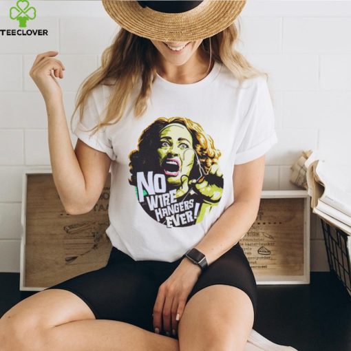 No Wire Hangers Ever Shirt