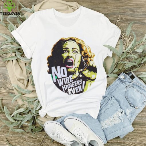 No Wire Hangers Ever Shirt