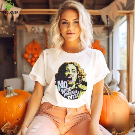 No Wire Hangers Ever Shirt