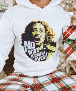 No Wire Hangers Ever Shirt