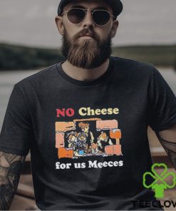 No cheeses for us meeces T shirt 2 No cheeses for us meeces T shirt