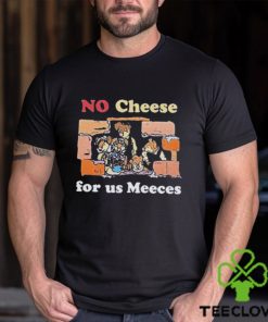 No cheeses for us meeces T shirt 3 No cheeses for us meeces T shirt
