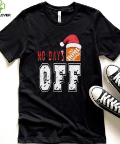 No days Santa The home depot off T shirt