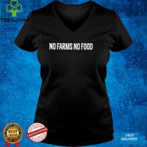 No farms no food shirt
