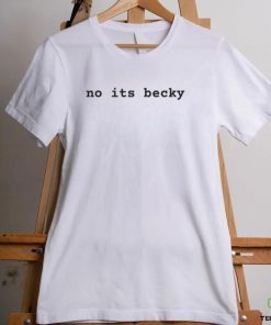 No its becky t shirt