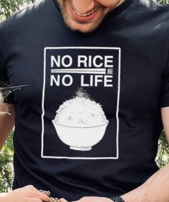 No rice no life art shirt