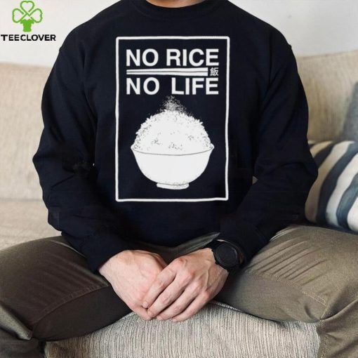 No rice no life art hoodie, sweater, longsleeve, shirt v-neck, t-shirt