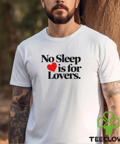 No sleep is for lovers hoodie, sweater, longsleeve, shirt v-neck, t-shirt