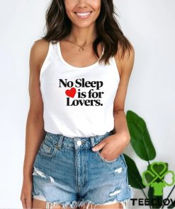 No sleep is for lovers hoodie, sweater, longsleeve, shirt v-neck, t-shirt