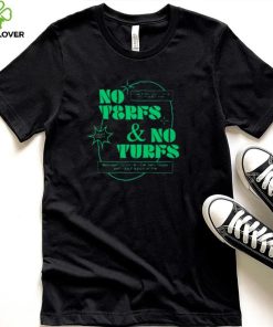 No terfs and no turfs T shirt