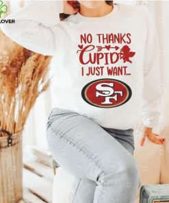 No thanks Cupid I just want San Francisco 49ers shirt