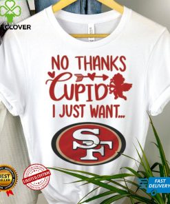 No thanks Cupid I just want San Francisco 49ers hoodie, sweater, longsleeve, shirt v-neck, t-shirt