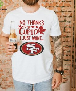 No thanks Cupid I just want San Francisco 49ers hoodie, sweater, longsleeve, shirt v-neck, t-shirt