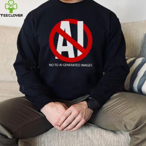 No to aI generated images T hoodie, sweater, longsleeve, shirt v-neck, t-shirt