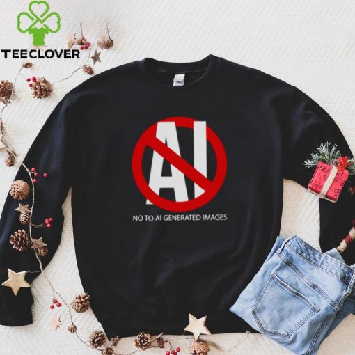 No to aI generated images T hoodie, sweater, longsleeve, shirt v-neck, t-shirt