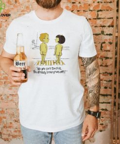 No you can’t touch it you already broke yours off funny shirt