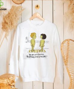 No you can’t touch it you already broke yours off funny shirt