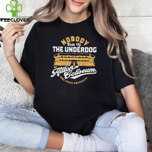 Nobody Calls Us The Underdog At Hilton Coliseum Iowa State University T Shirt