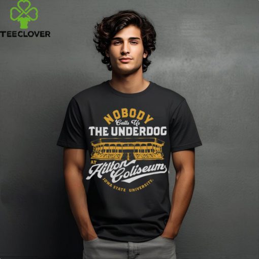 Nobody Calls Us The Underdog At Hilton Coliseum Tee Shirt