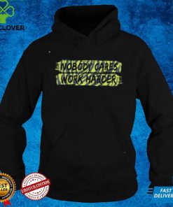 Nobody Cares Work Harder Unisex T Shirt