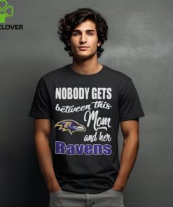 Nobody Gets Between Mom And Her Baltimore Ravens 2024 T Shirts