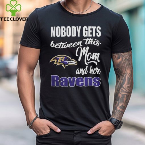 Nobody Gets Between Mom And Her Baltimore Ravens 2024 T Shirts