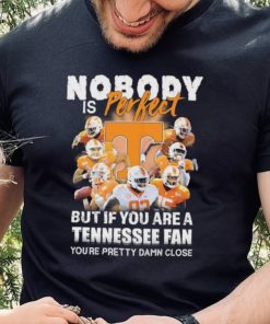 Nobody Is Perfect But If You Are A Tennessee Fan You’re Pretty Damn Close Shirt