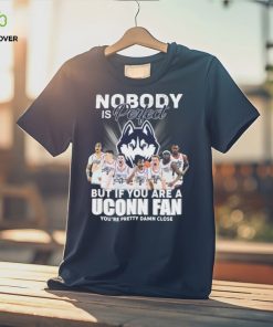 Nobody Is Perfect But If You Are A Uconn Men’s Basketball Fan You’re Pretty Damn Close Signatures Shirt