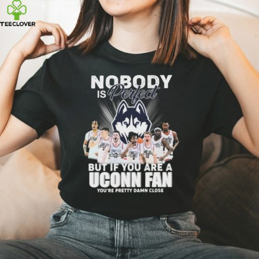 Nobody Is Perfect But If You Are A Uconn Men’s Basketball Fan You’re Pretty Damn Close Signatures Shirt