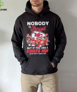 Nobody Is Perfect But It You Are A Chiefs Fan You’re Pretty Damn Close Shirt