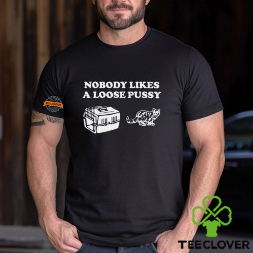 Nobody Likes Loose Pussy Shirt
