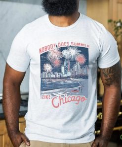 Nobody does summer like Chicago shirt