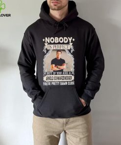 Nobody is perfect but if you are a Arnold Schwarzenegger T Shirt 3 Nobody is perfect but if you are a Arnold Schwarzenegger T Shirt