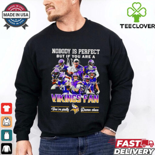 Nobody is perfect but if you are a Minnesota Vikings fan players shirt