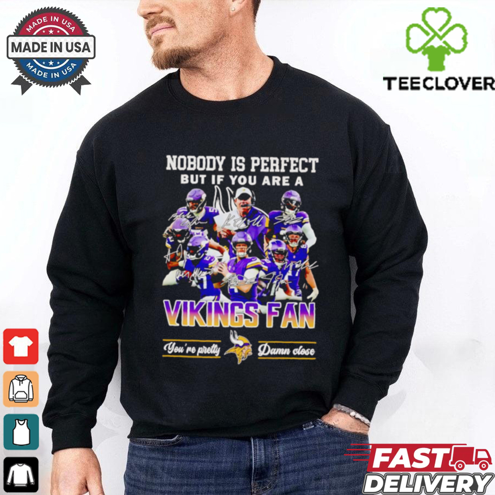 Nobody is perfect but if you are a Minnesota Vikings fan players shirt Nobody is perfect but if you are a Minnesota Vikings fan players shirt