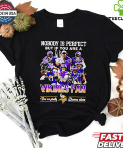 Nobody is perfect but if you are a Minnesota Vikings fan players shirt