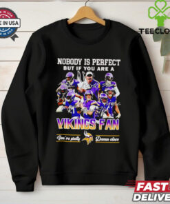 Nobody is perfect but if you are a Minnesota Vikings fan players shirt