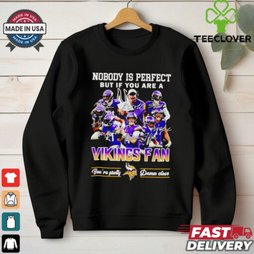 Nobody is perfect but if you are a Minnesota Vikings fan players shirt